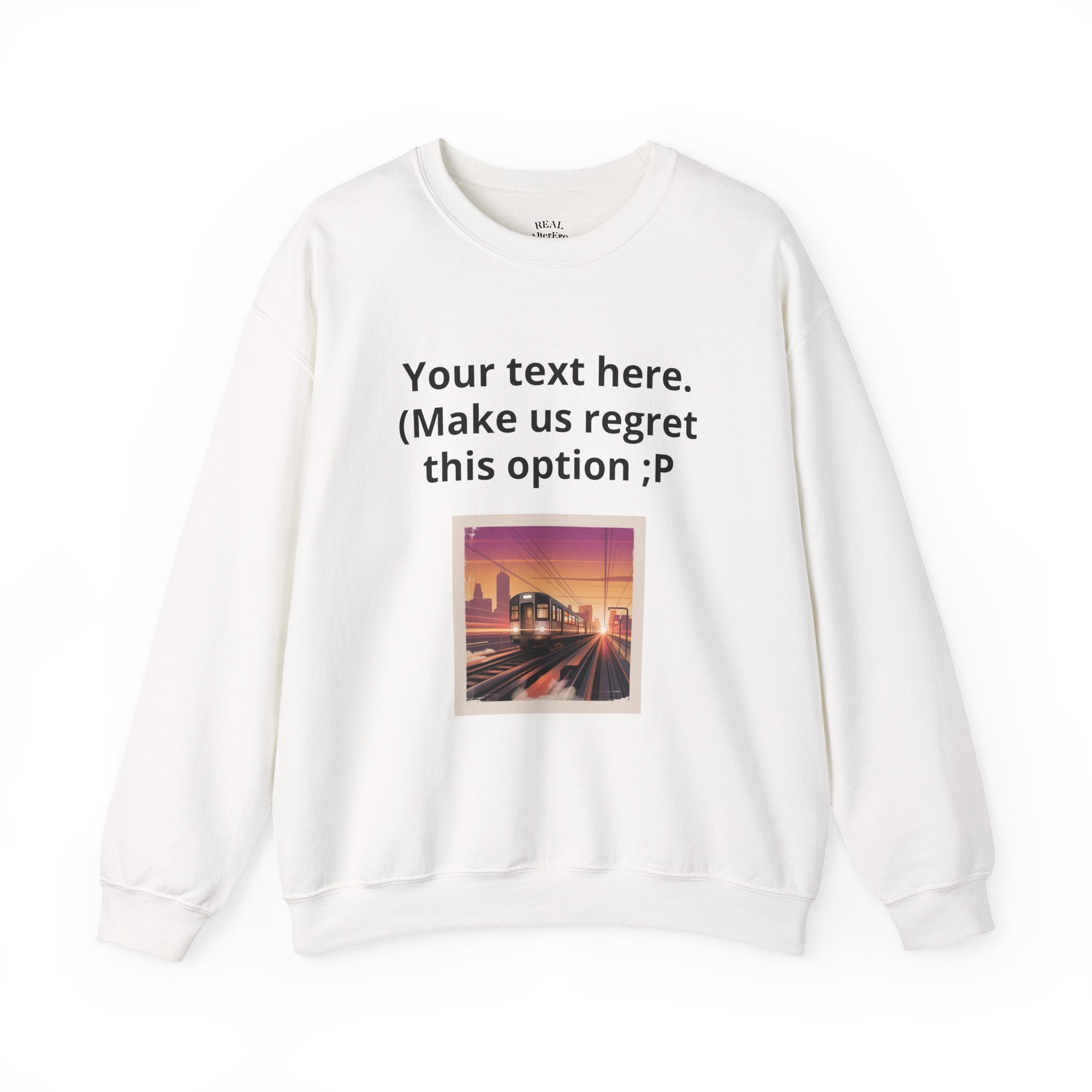 Customizable Joke Sweatshirt — "Your text here. (Make us regret this option ;P)" " Your Image or (whatever) here"