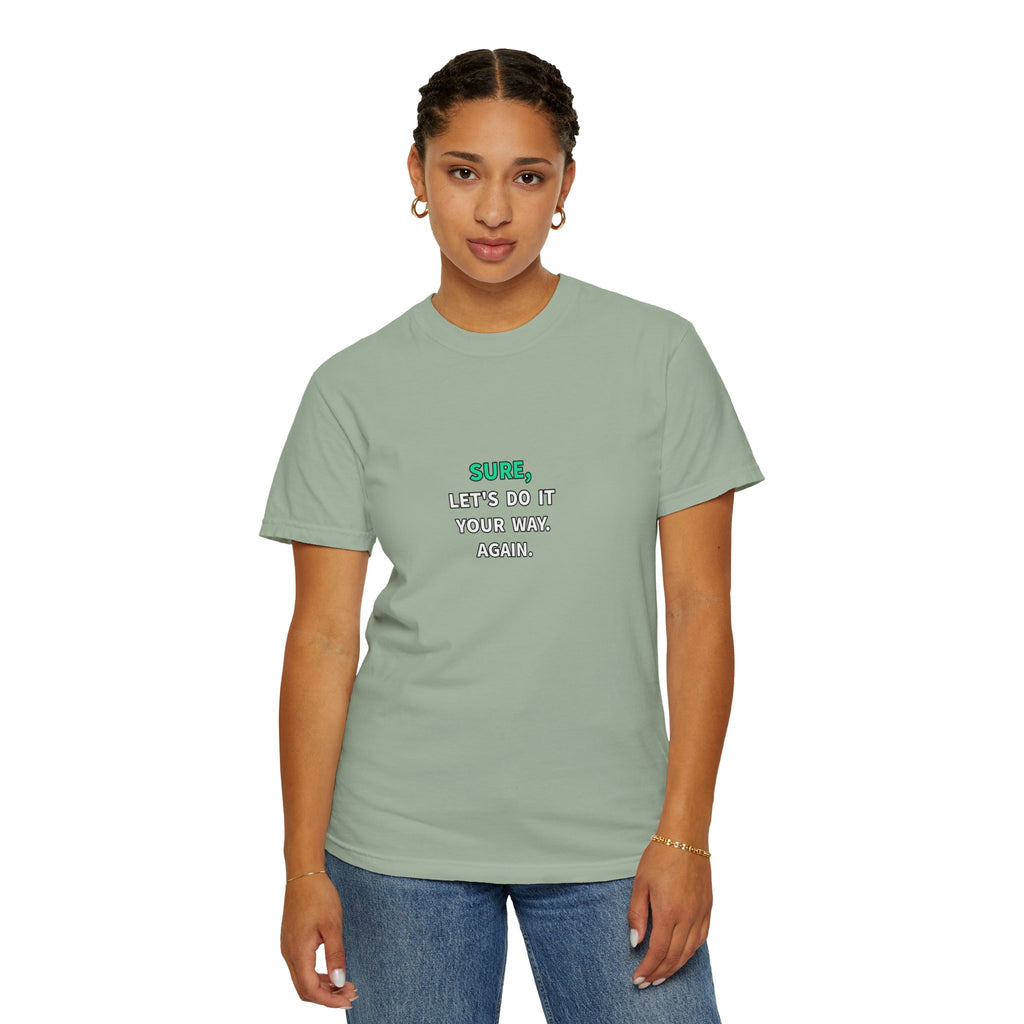 Sure, Let’s Do It Your Way, Karen. Funny Sarcastic Graphic Tee