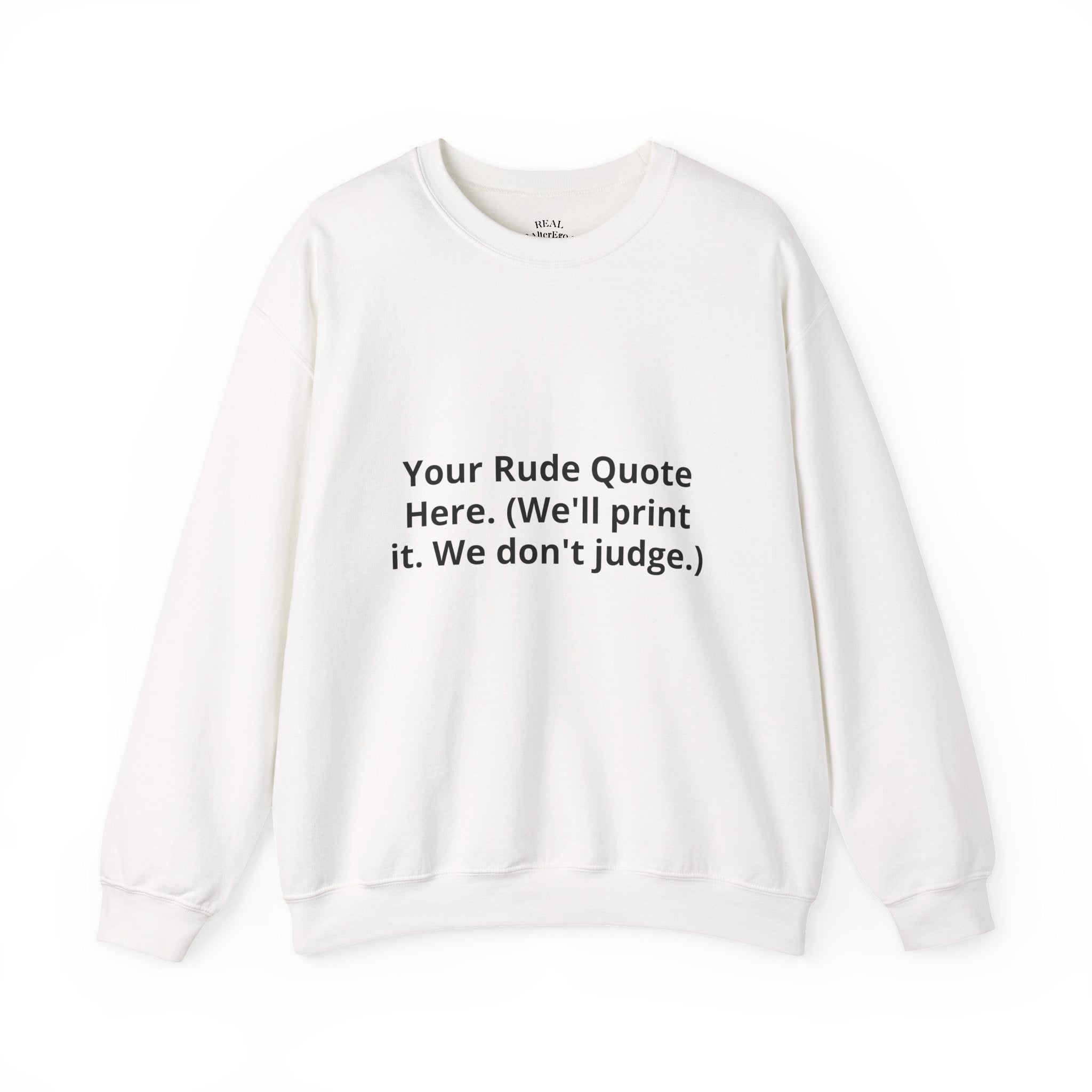 Custom Quote Sweatshirt — 'Your Rude Quote Here. (We’ll print it. We don’t judge.)'