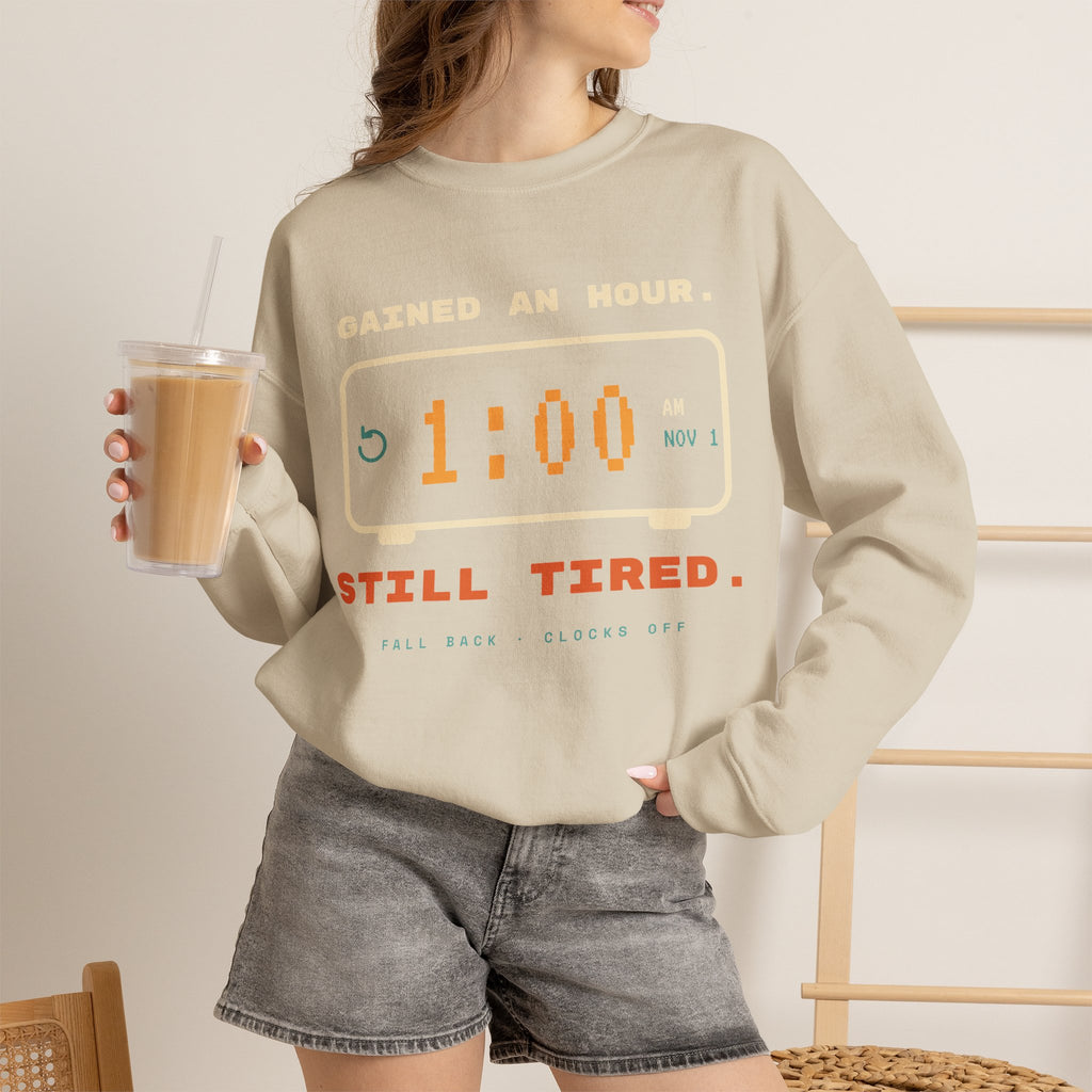 Crewneck Sweatshirt – "Gained an Hour 1:00 Still Tired" Graphic