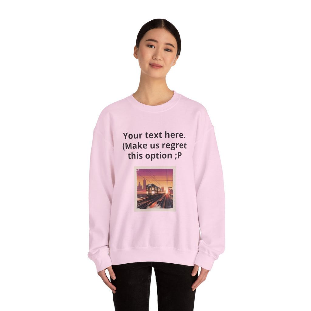 Customizable Joke Sweatshirt — "Your text here. (Make us regret this option ;P)" " Your Image or (whatever) here"
