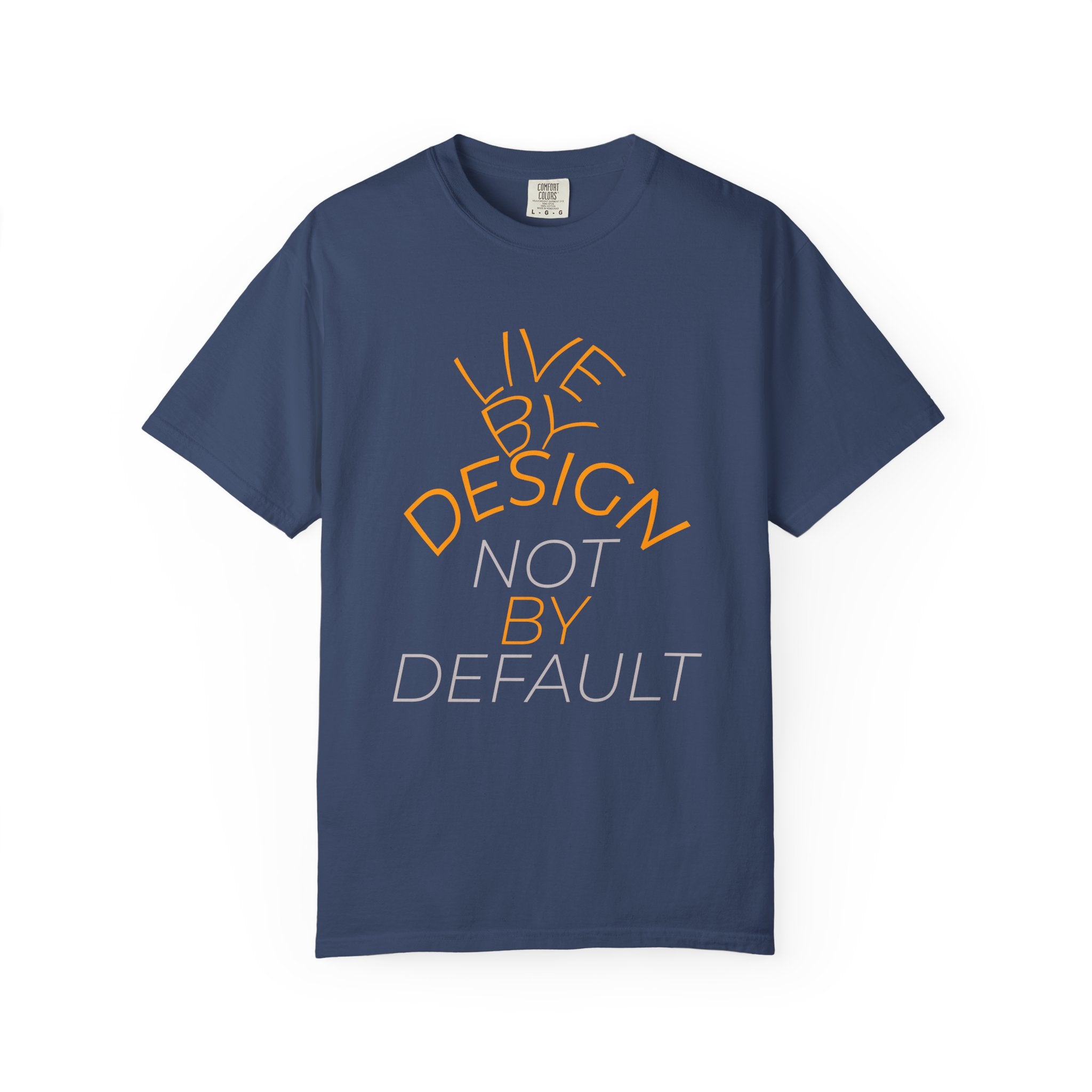 Design Not Default T-Shirt — "Live by Design, Not by Default" Graphic Tee