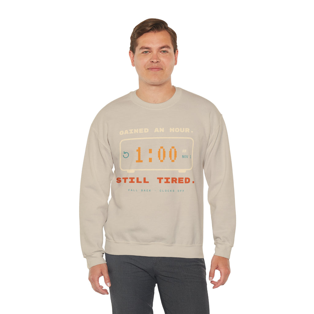 Crewneck Sweatshirt – "Gained an Hour 1:00 Still Tired" Graphic