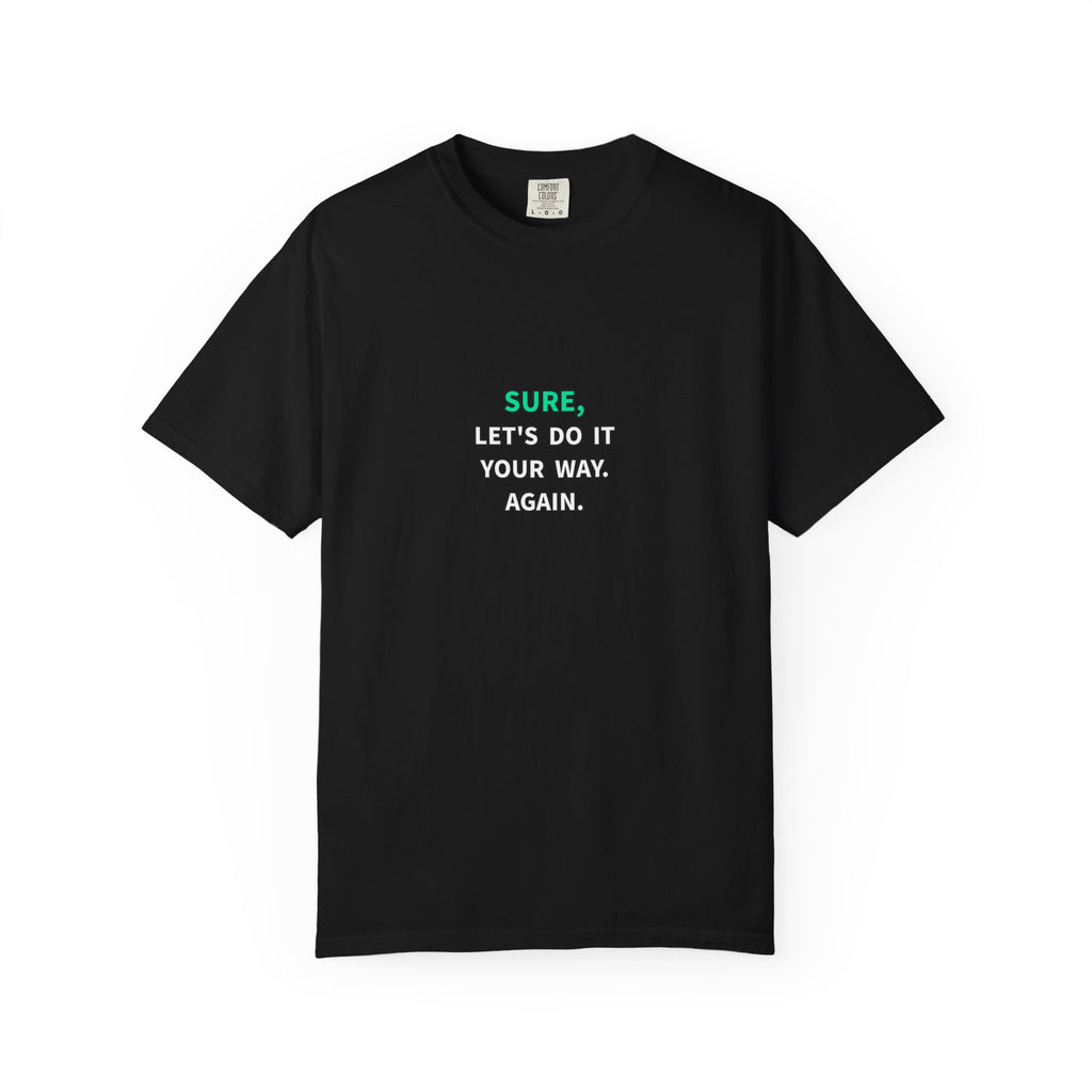 Sure, Let’s Do It Your Way, Karen. Funny Sarcastic Graphic Tee