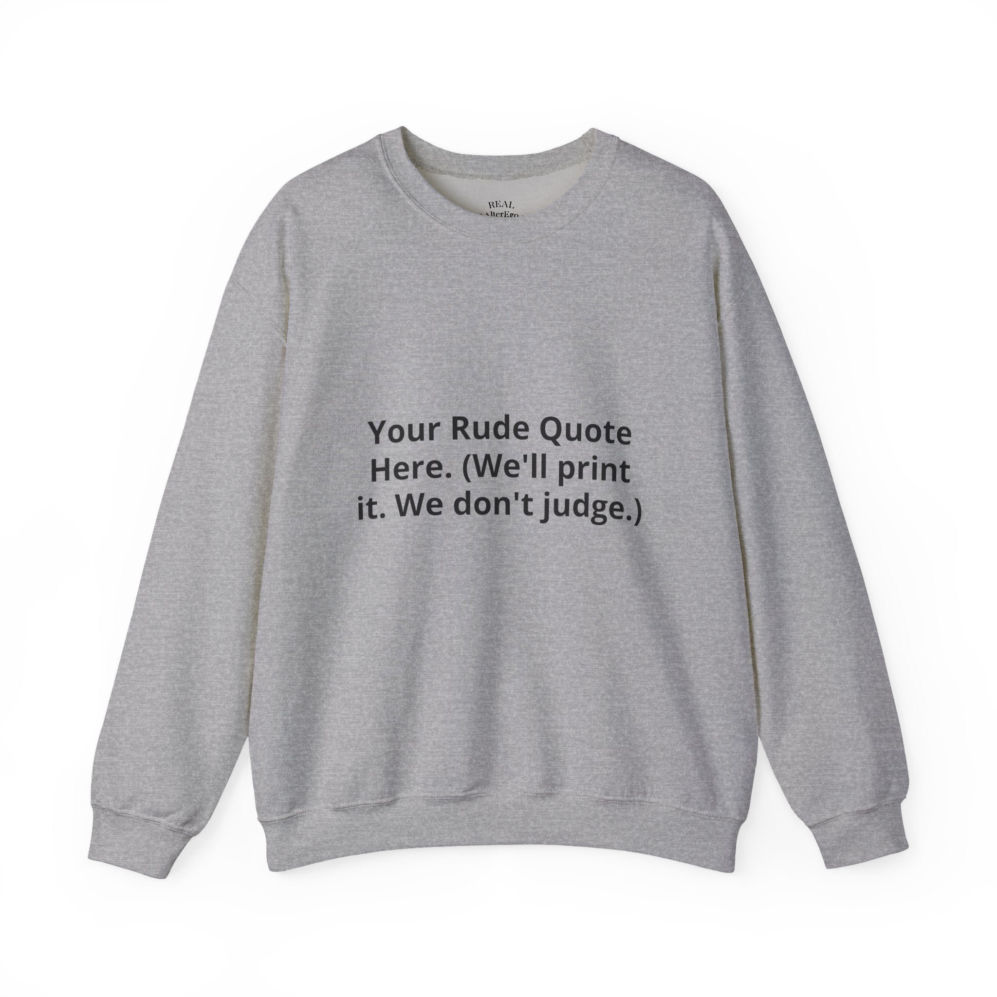 Custom Quote Sweatshirt — 'Your Rude Quote Here. (We’ll print it. We don’t judge.)'