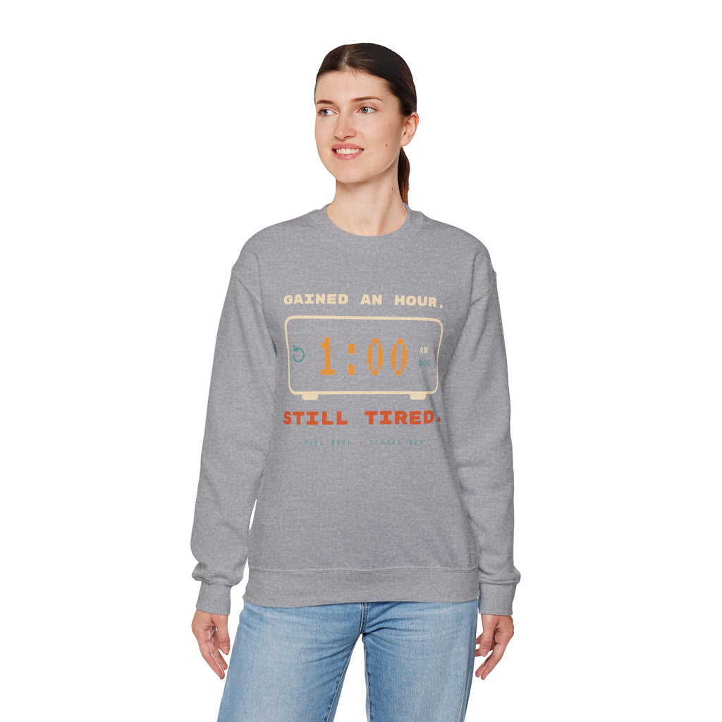 Crewneck Sweatshirt – "Gained an Hour 1:00 Still Tired" Graphic