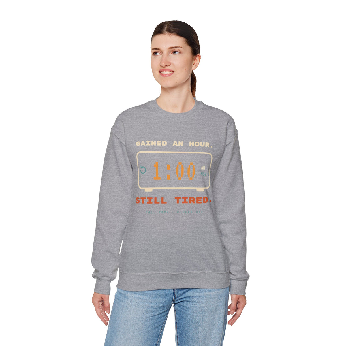 Crewneck Sweatshirt – "Gained an Hour 1:00 Still Tired" Graphic