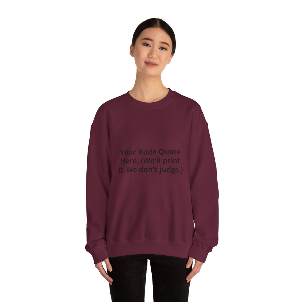 Custom Quote Sweatshirt — 'Your Rude Quote Here. (We’ll print it. We don’t judge.)'