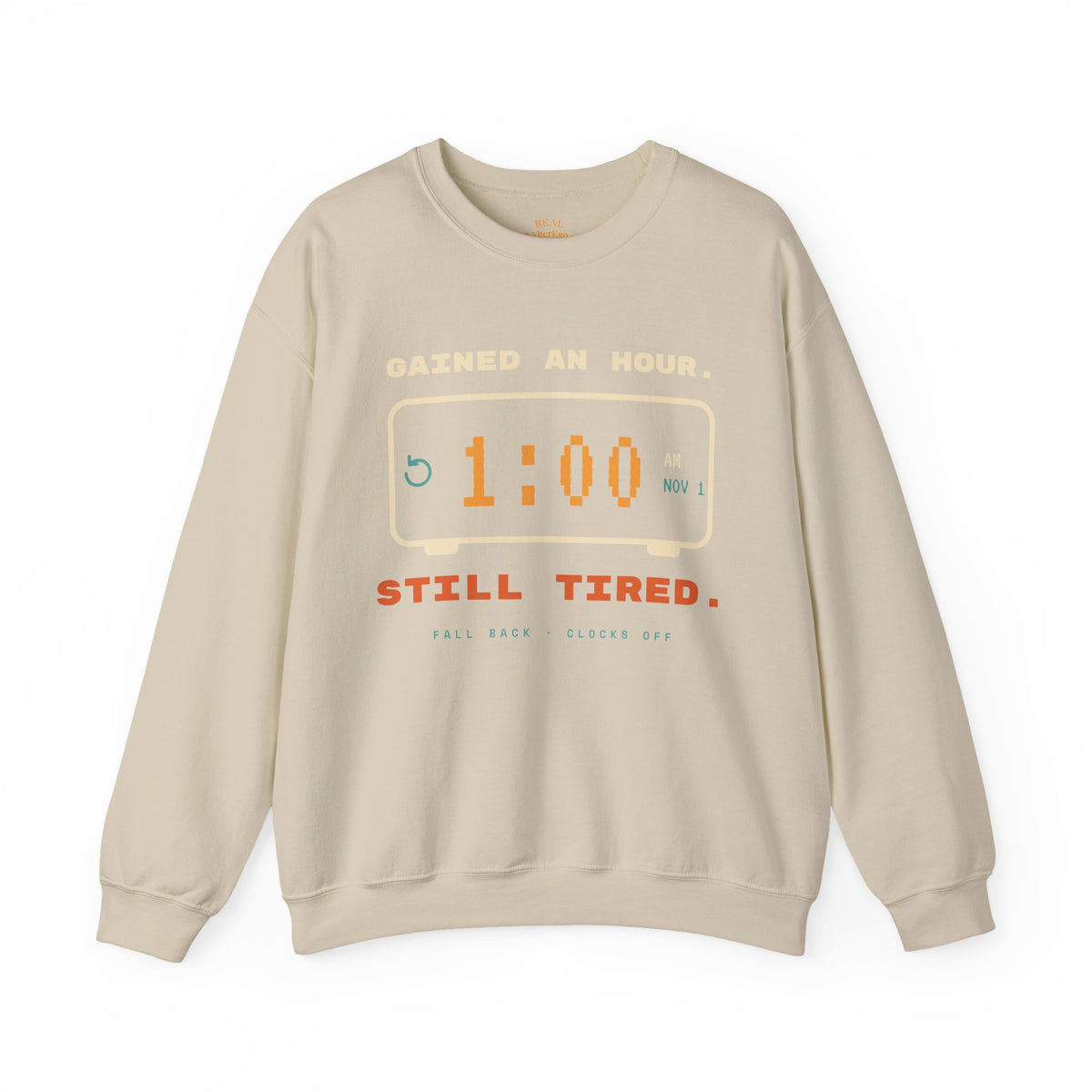Crewneck Sweatshirt – "Gained an Hour 1:00 Still Tired" Graphic
