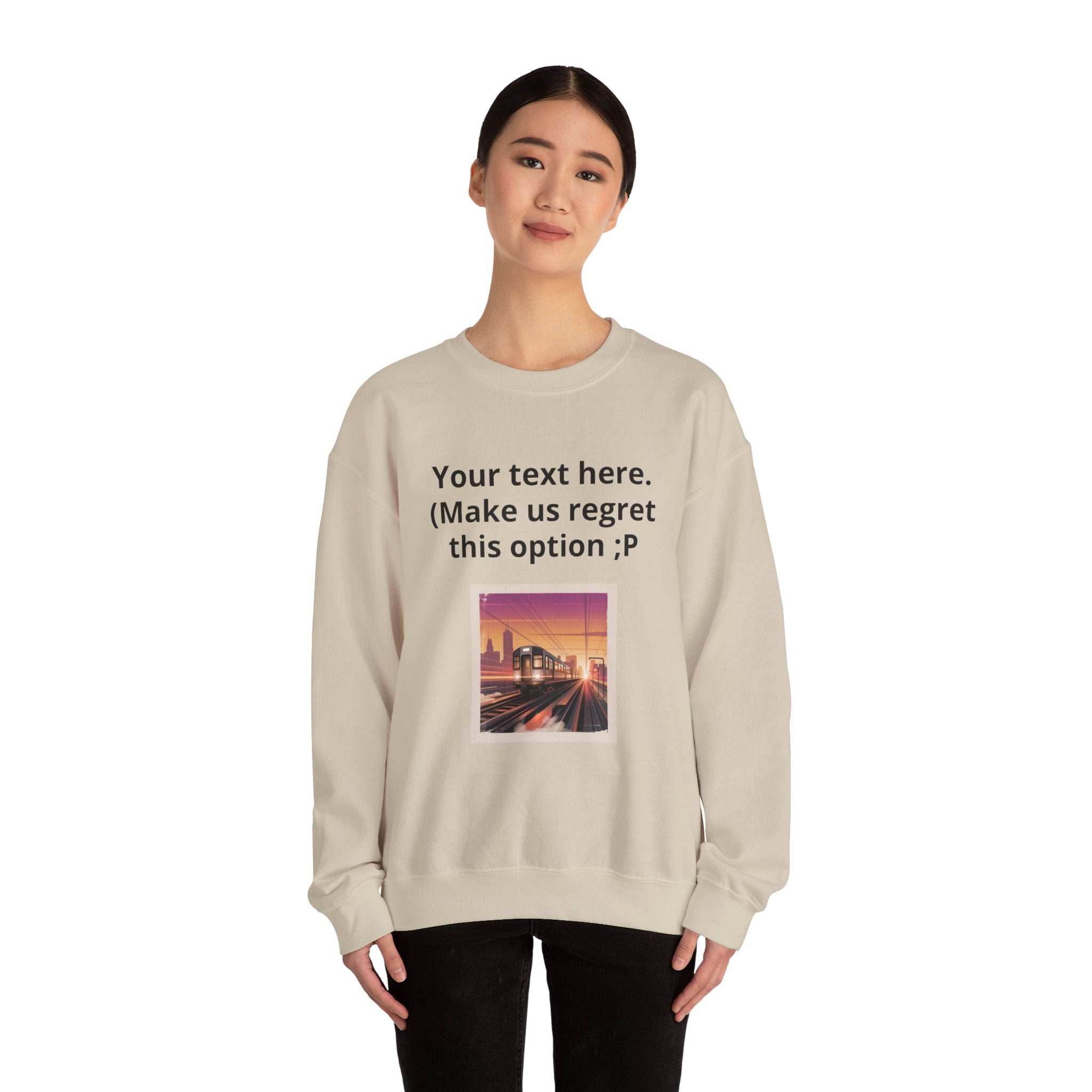 Customizable Joke Sweatshirt — "Your text here. (Make us regret this option ;P)" " Your Image or (whatever) here"