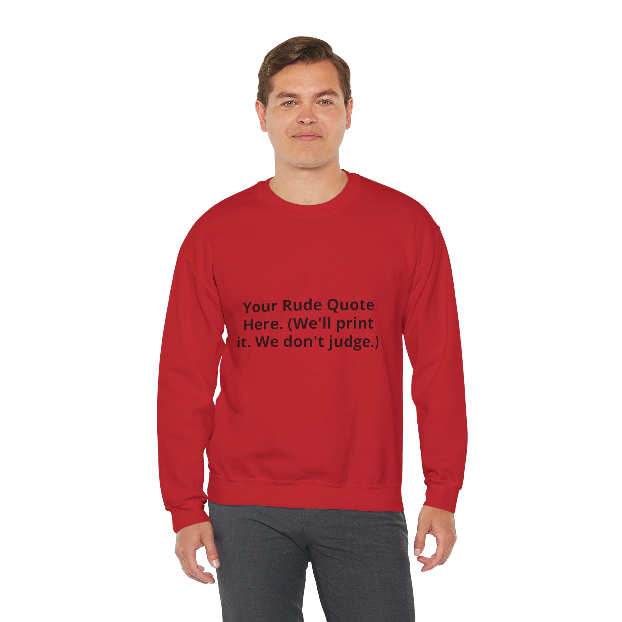 Custom Quote Sweatshirt — 'Your Rude Quote Here. (We’ll print it. We don’t judge.)'