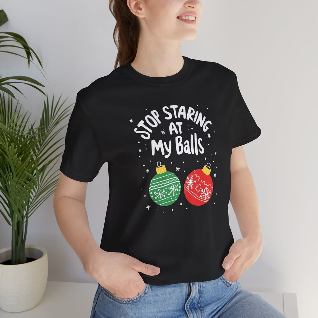 Funny Christmas T-Shirt - Stop Staring at My Balls