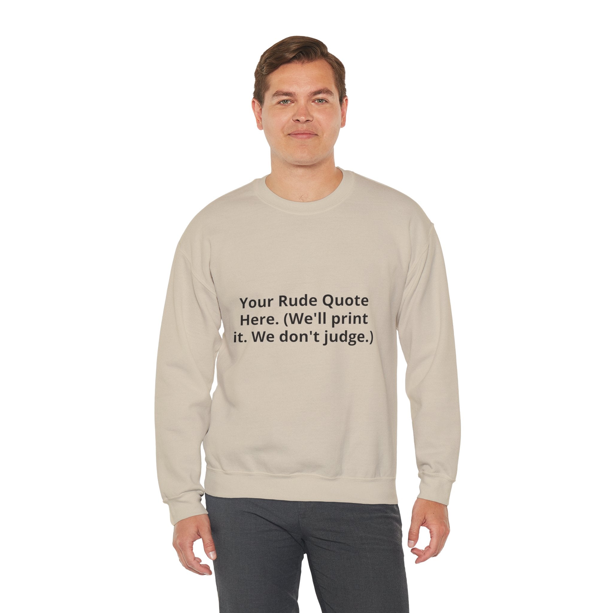 Custom Quote Sweatshirt — 'Your Rude Quote Here. (We’ll print it. We don’t judge.)'