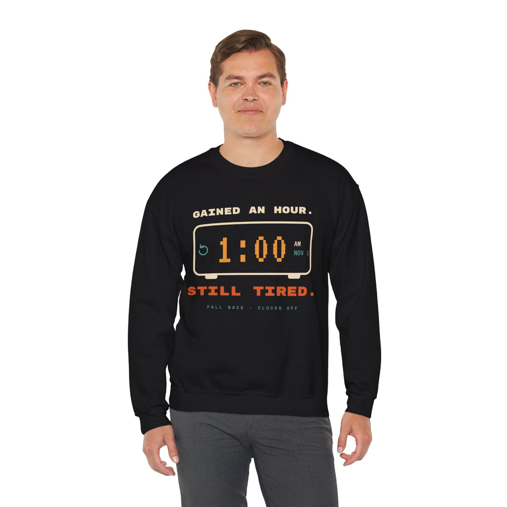 Crewneck Sweatshirt – "Gained an Hour 1:00 Still Tired" Graphic