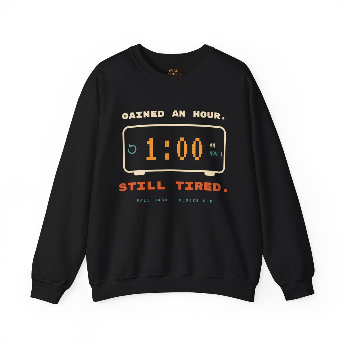 Crewneck Sweatshirt – "Gained an Hour 1:00 Still Tired" Graphic