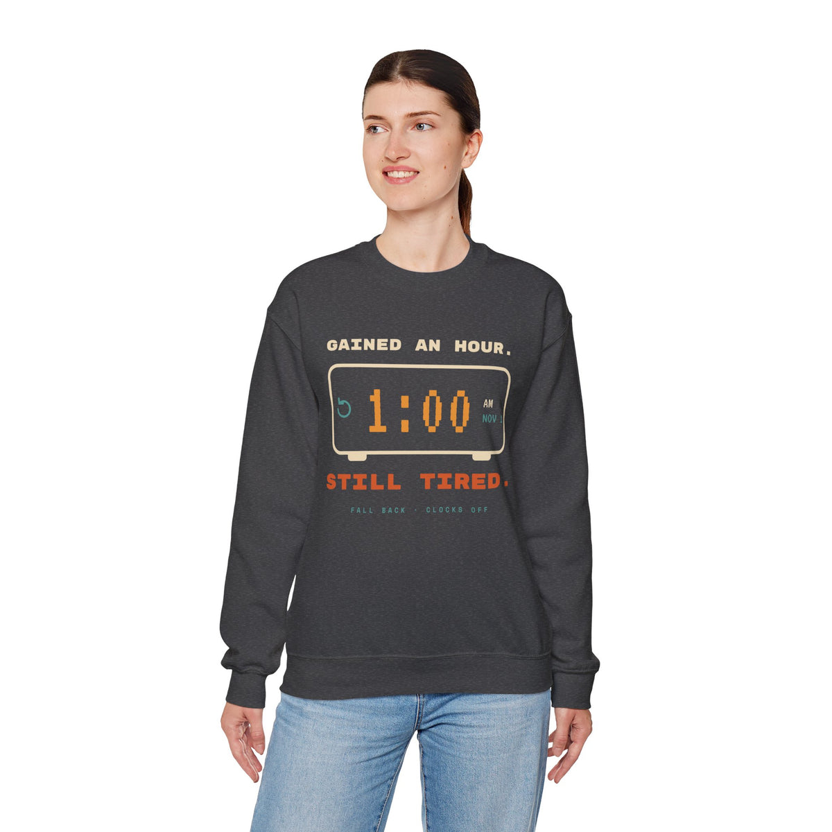 Crewneck Sweatshirt – "Gained an Hour 1:00 Still Tired" Graphic