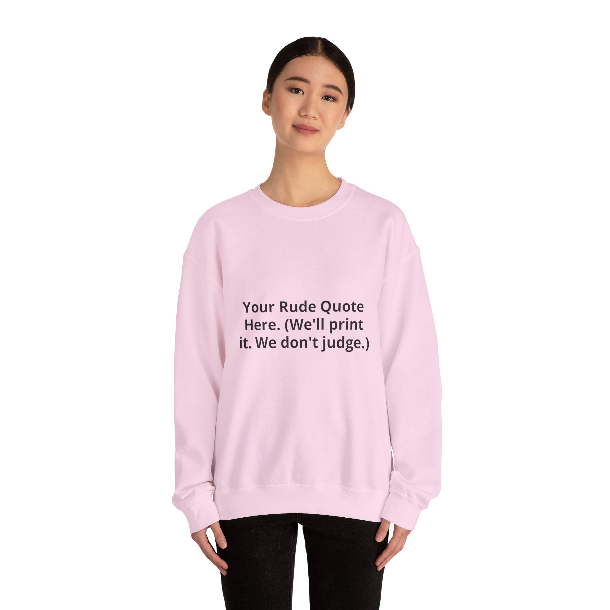 Custom Quote Sweatshirt — 'Your Rude Quote Here. (We’ll print it. We don’t judge.)'