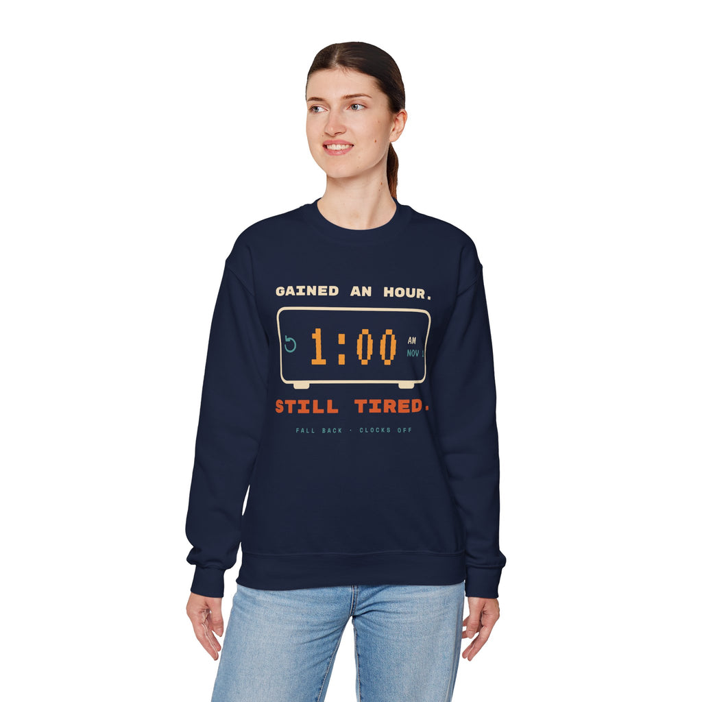Crewneck Sweatshirt – "Gained an Hour 1:00 Still Tired" Graphic