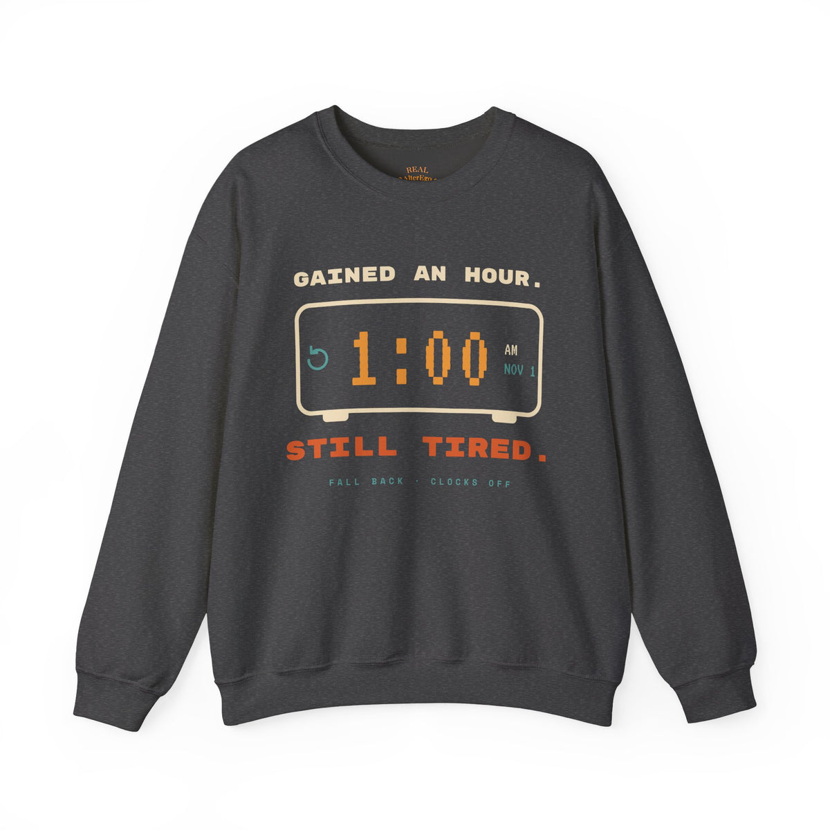 Crewneck Sweatshirt – "Gained an Hour 1:00 Still Tired" Graphic