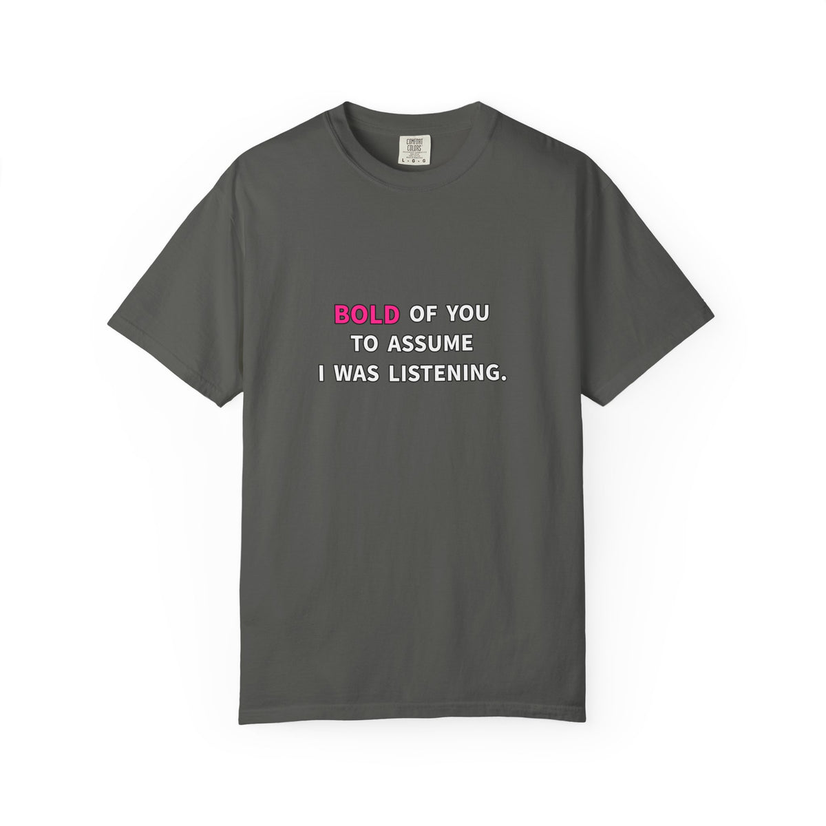 Bold of You to Assume I Was Listening - Graphic Tee