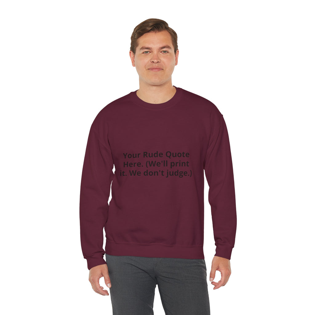 Custom Quote Sweatshirt — 'Your Rude Quote Here. (We’ll print it. We don’t judge.)'