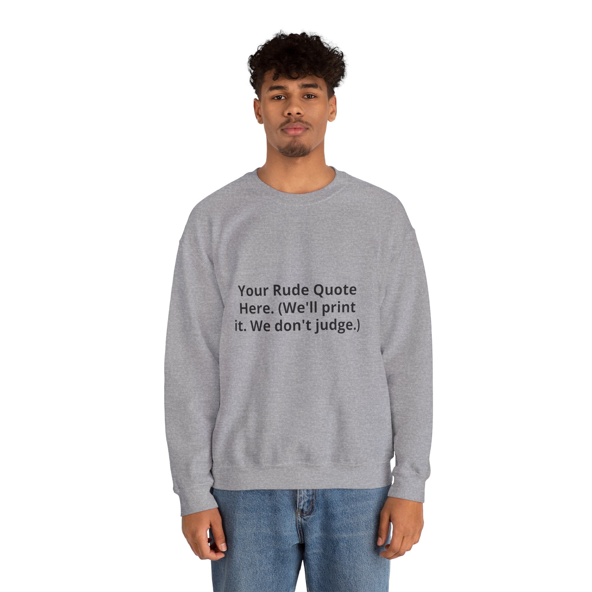 Custom Quote Sweatshirt — 'Your Rude Quote Here. (We’ll print it. We don’t judge.)'