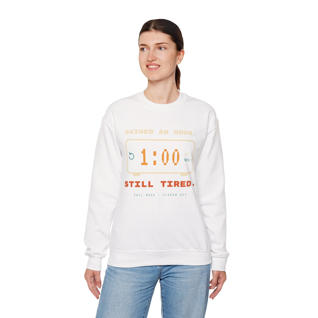 Crewneck Sweatshirt – "Gained an Hour 1:00 Still Tired" Graphic