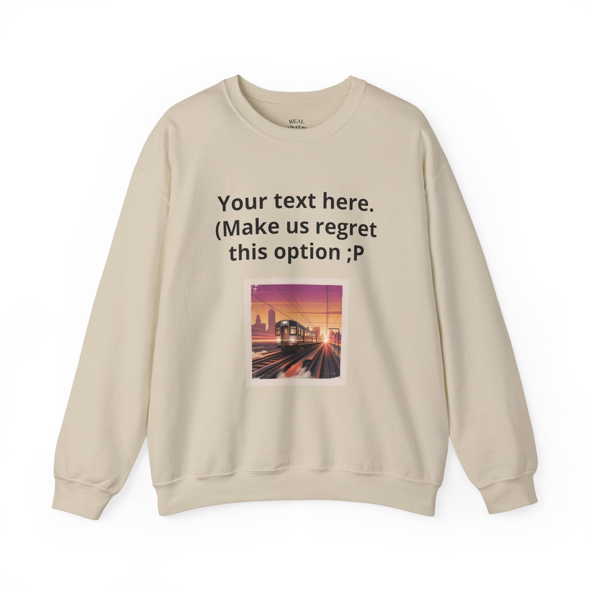 Customizable Joke Sweatshirt — "Your text here. (Make us regret this option ;P)" " Your Image or (whatever) here"
