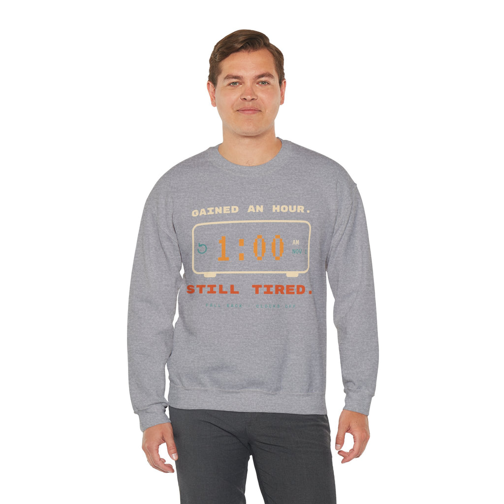 Crewneck Sweatshirt – "Gained an Hour 1:00 Still Tired" Graphic