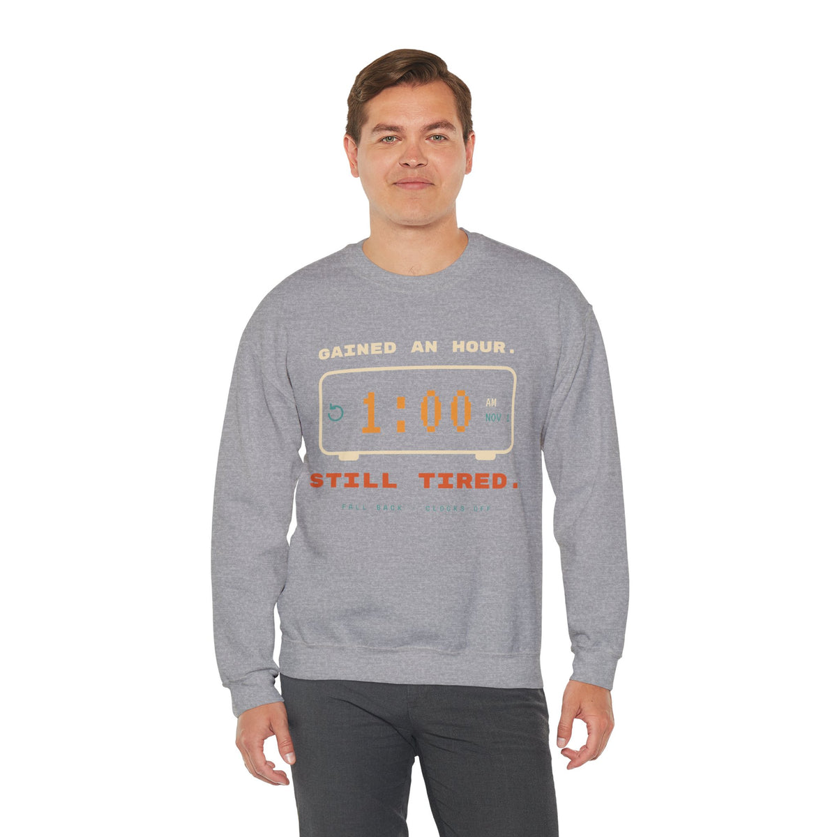 Crewneck Sweatshirt – "Gained an Hour 1:00 Still Tired" Graphic