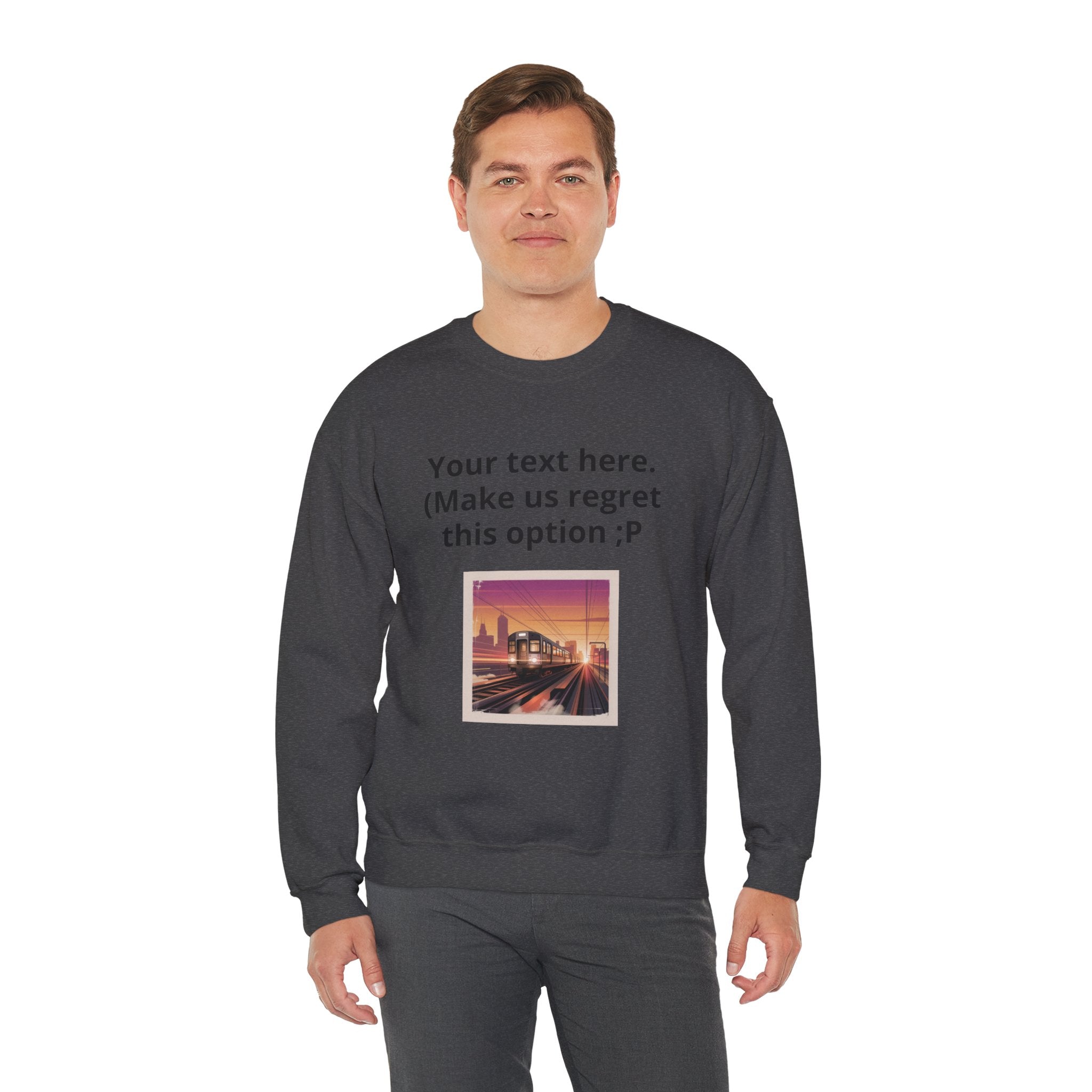 Customizable Joke Sweatshirt — "Your text here. (Make us regret this option ;P)" " Your Image or (whatever) here"