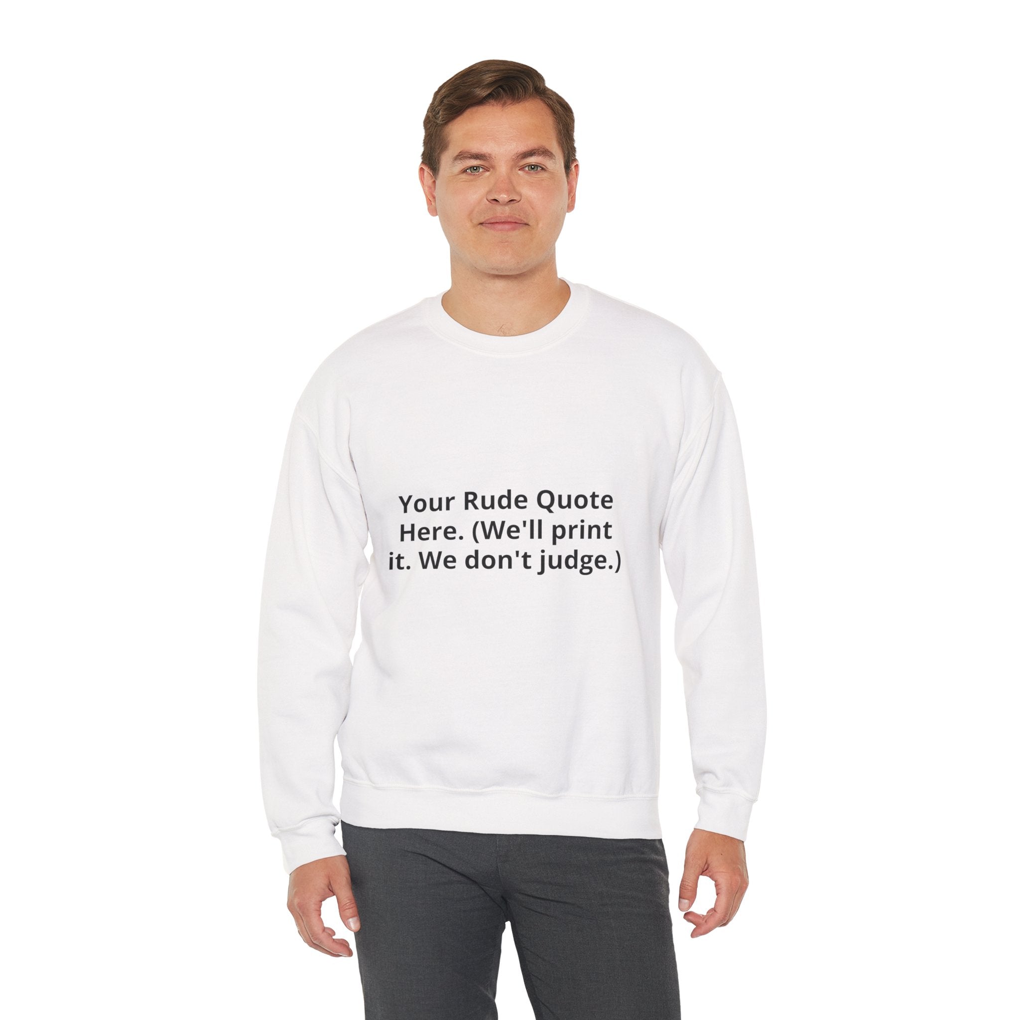 Custom Quote Sweatshirt — 'Your Rude Quote Here. (We’ll print it. We don’t judge.)'