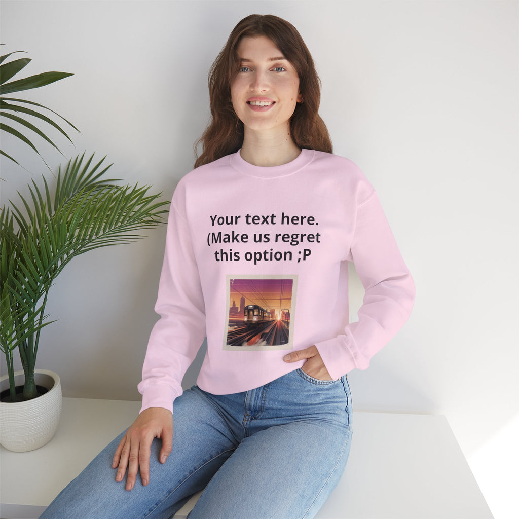 Customizable Joke Sweatshirt — "Your text here. (Make us regret this option ;P)" " Your Image or (whatever) here"