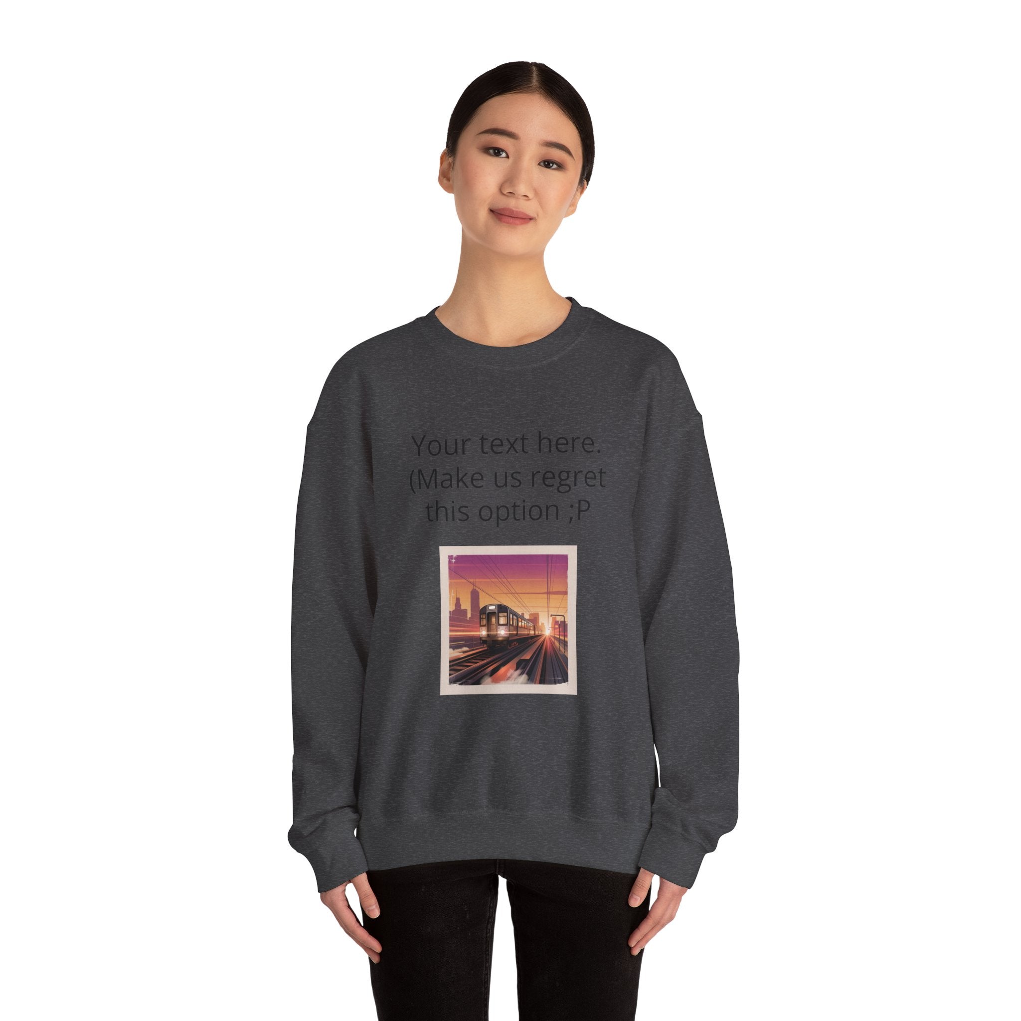 Customizable Joke Sweatshirt — "Your text here. (Make us regret this option ;P)" " Your Image or (whatever) here"