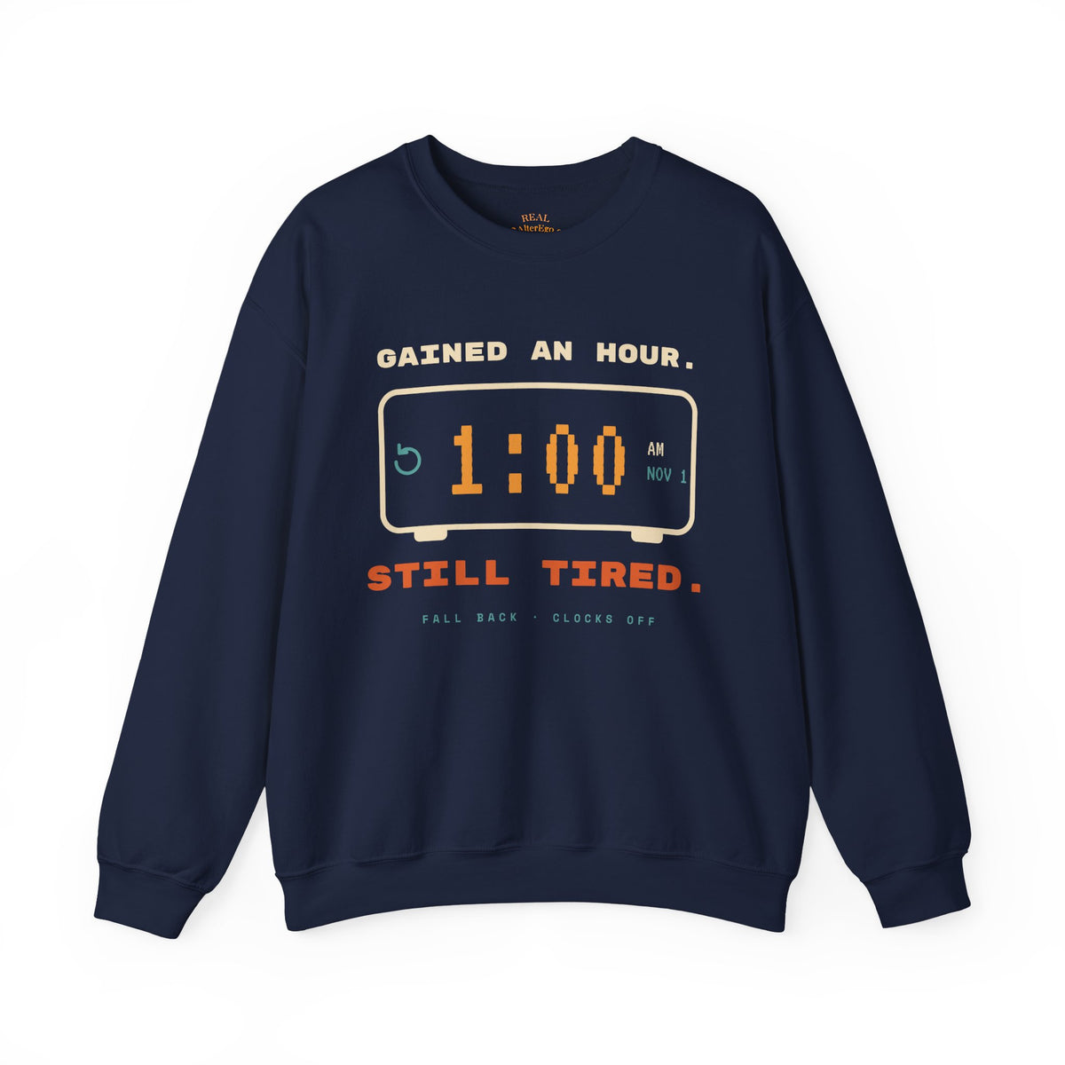 Crewneck Sweatshirt – "Gained an Hour 1:00 Still Tired" Graphic