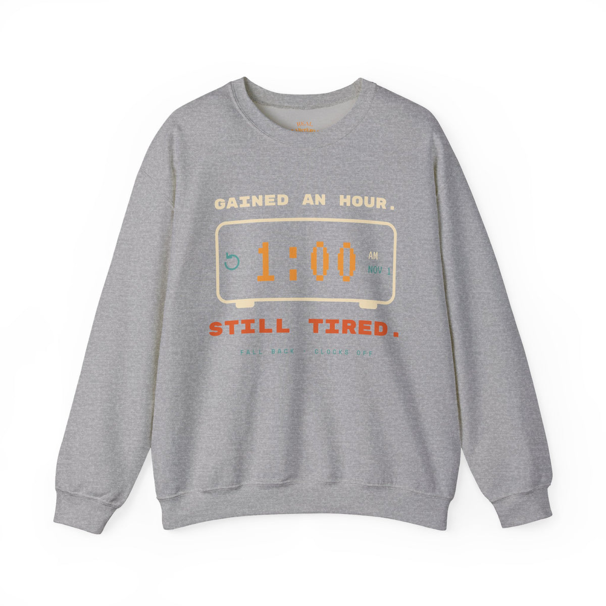 Crewneck Sweatshirt – "Gained an Hour 1:00 Still Tired" Graphic