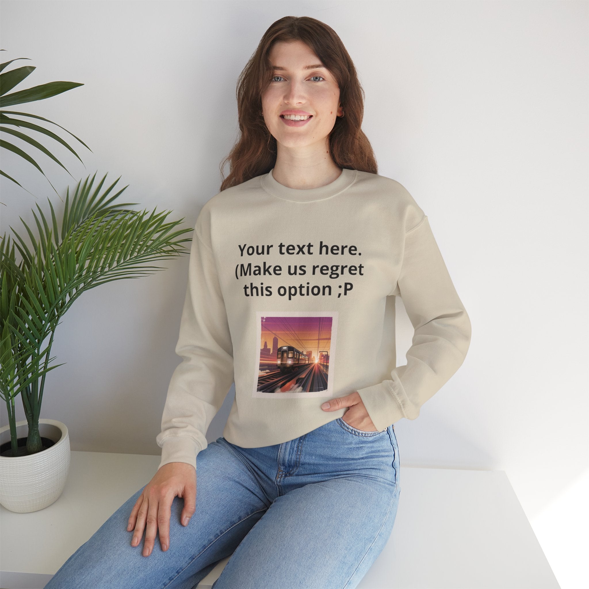 Customizable Joke Sweatshirt — "Your text here. (Make us regret this option ;P)" " Your Image or (whatever) here"