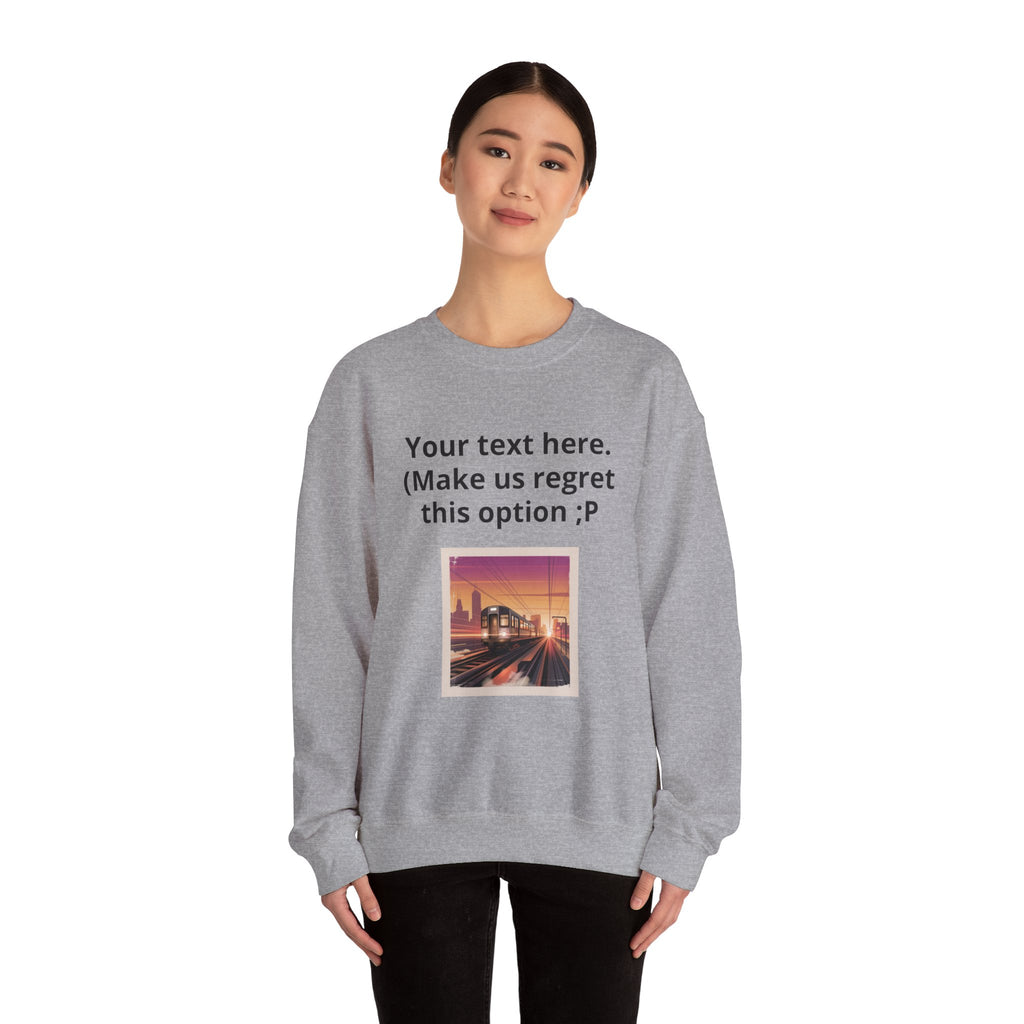 Customizable Joke Sweatshirt — "Your text here. (Make us regret this option ;P)" " Your Image or (whatever) here"