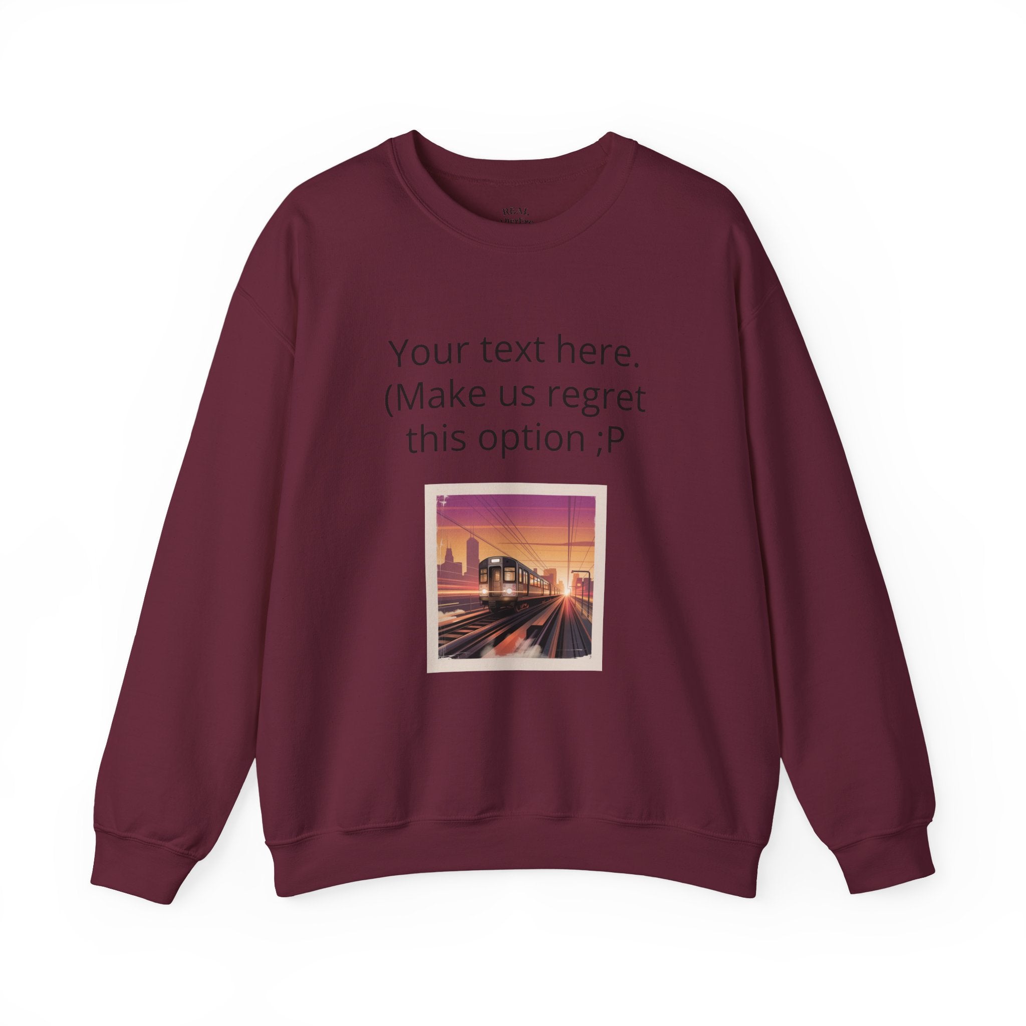 Customizable Joke Sweatshirt — "Your text here. (Make us regret this option ;P)" " Your Image or (whatever) here"