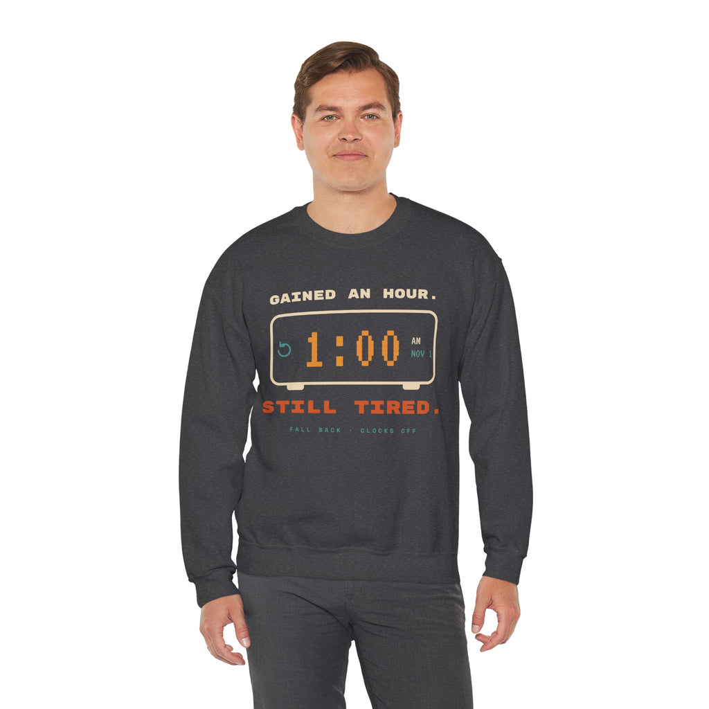 Crewneck Sweatshirt – "Gained an Hour 1:00 Still Tired" Graphic