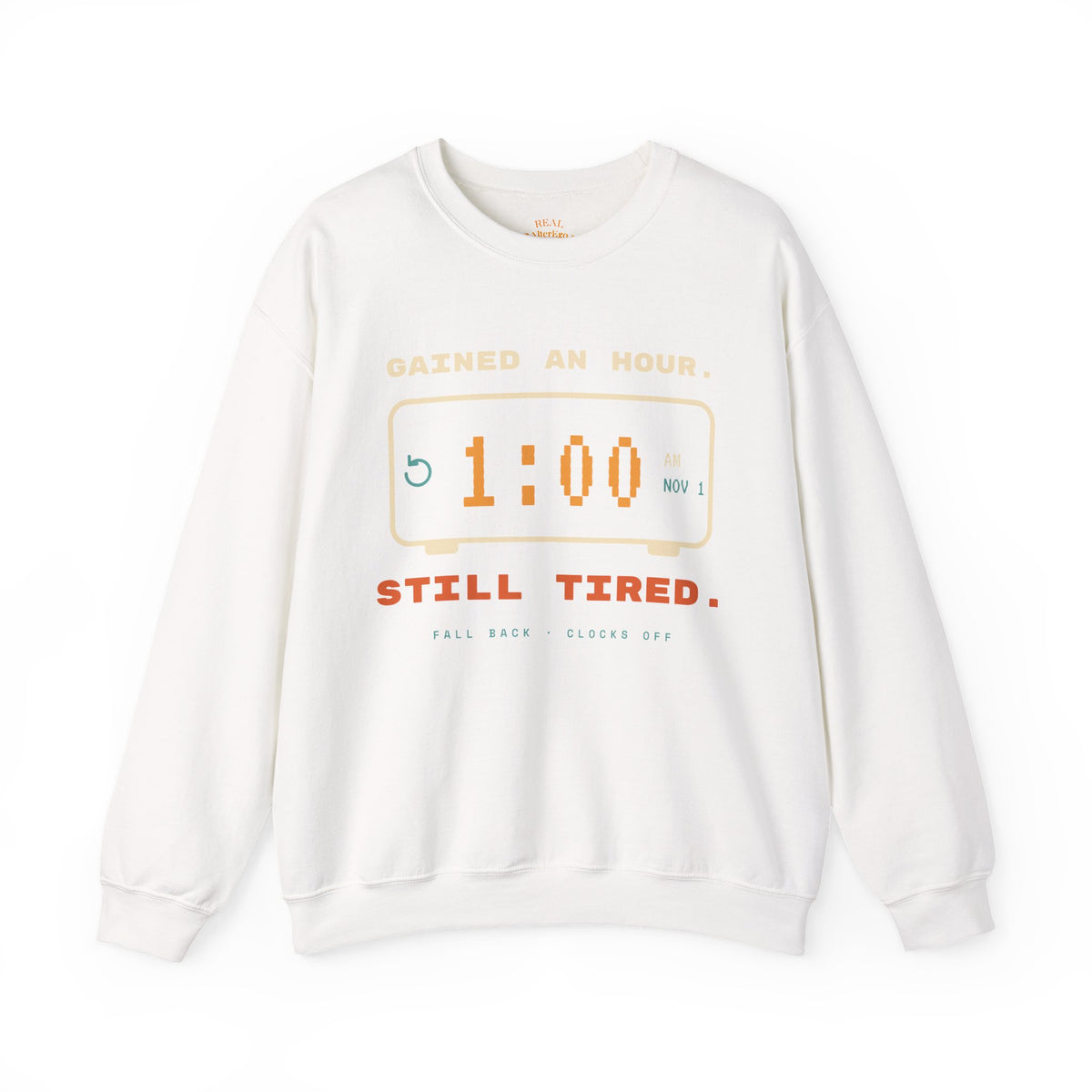 Crewneck Sweatshirt – "Gained an Hour 1:00 Still Tired" Graphic