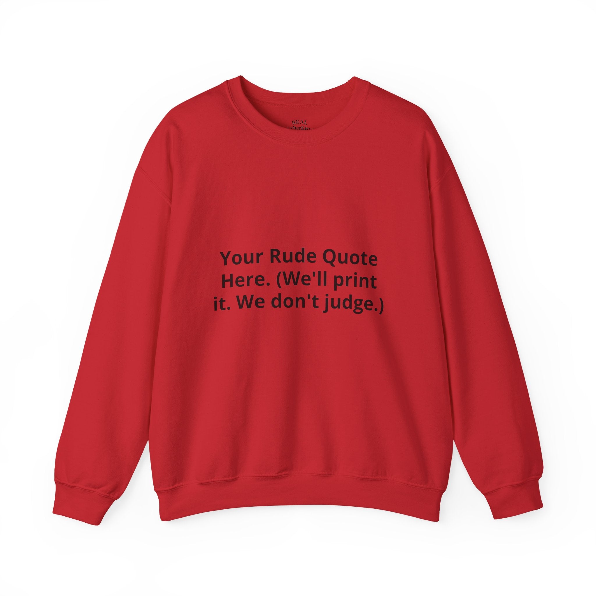 Custom Quote Sweatshirt — 'Your Rude Quote Here. (We’ll print it. We don’t judge.)'