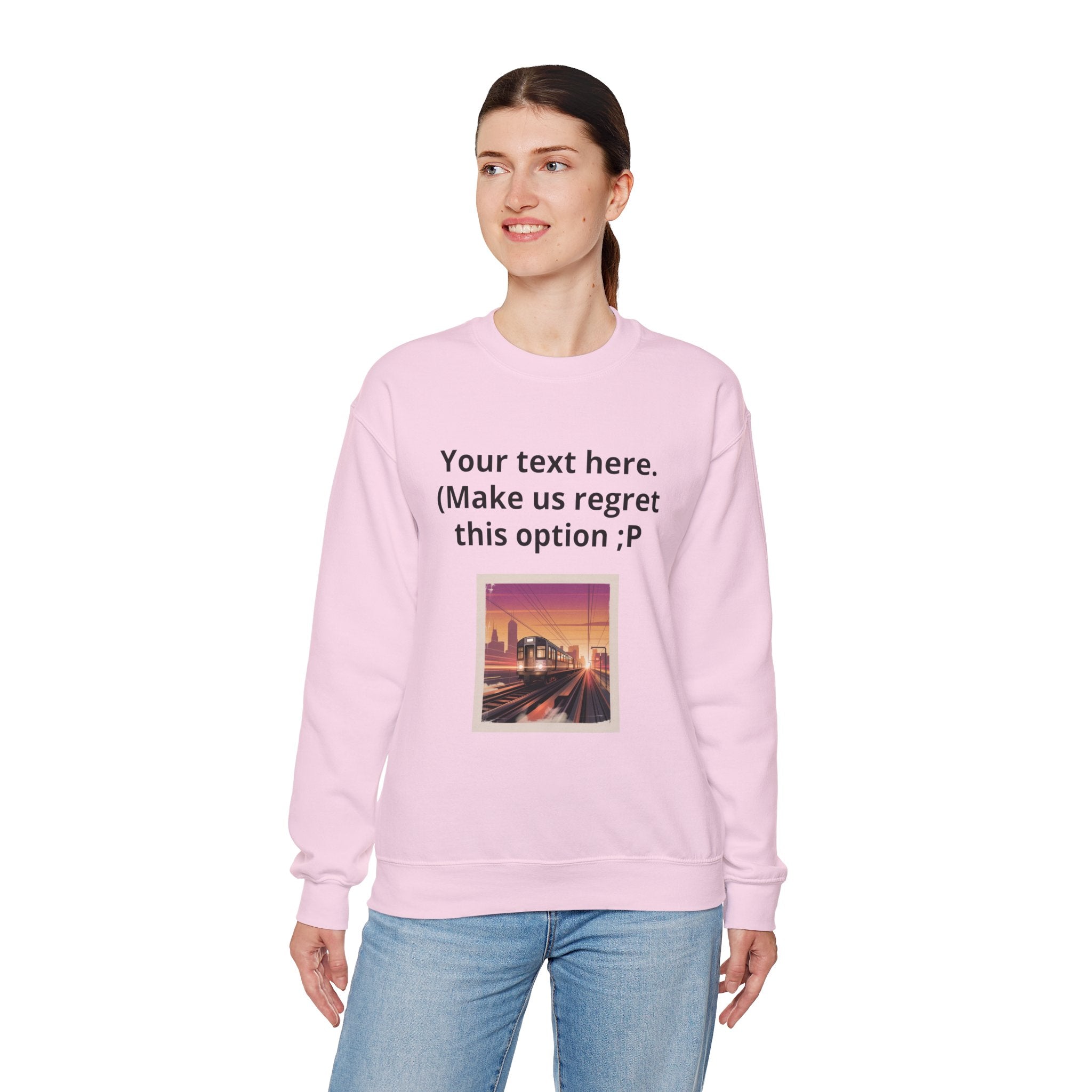 Customizable Joke Sweatshirt — "Your text here. (Make us regret this option ;P)" " Your Image or (whatever) here"