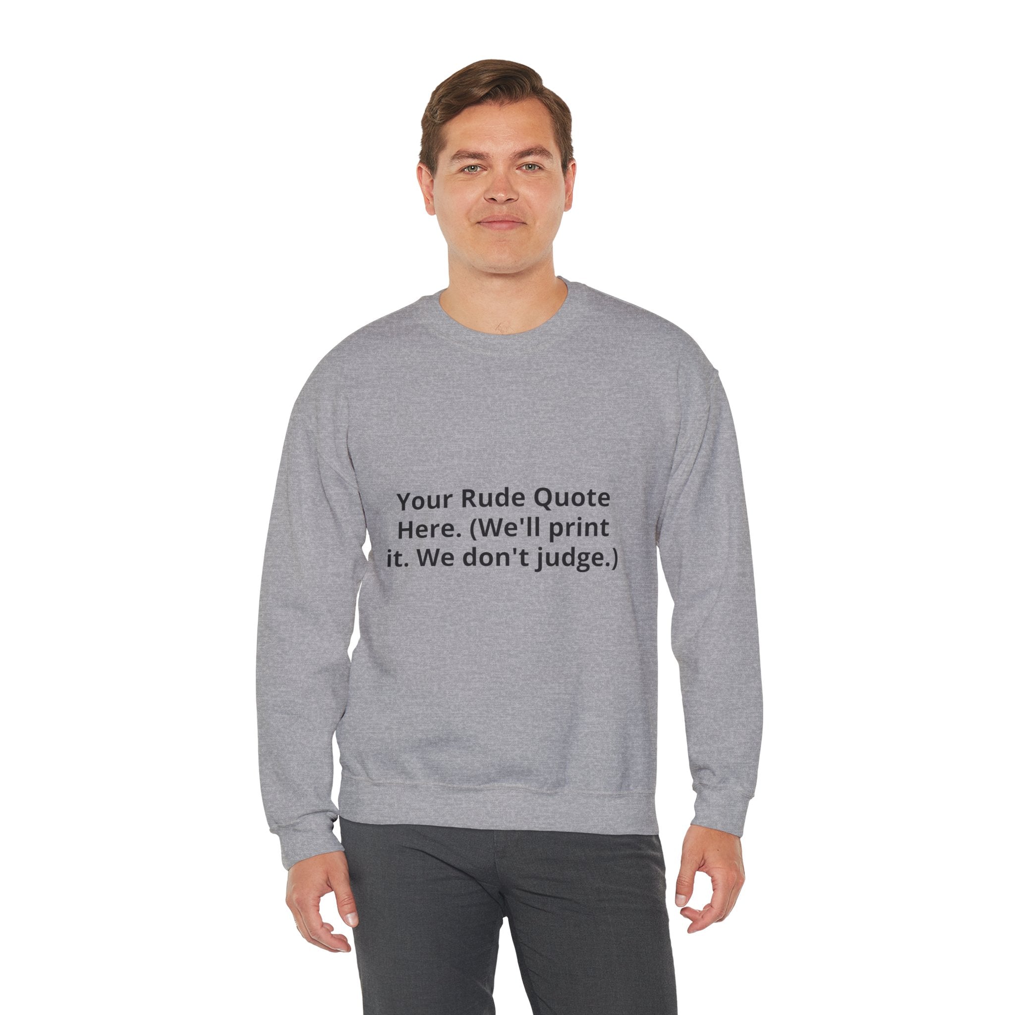 Custom Quote Sweatshirt — 'Your Rude Quote Here. (We’ll print it. We don’t judge.)'