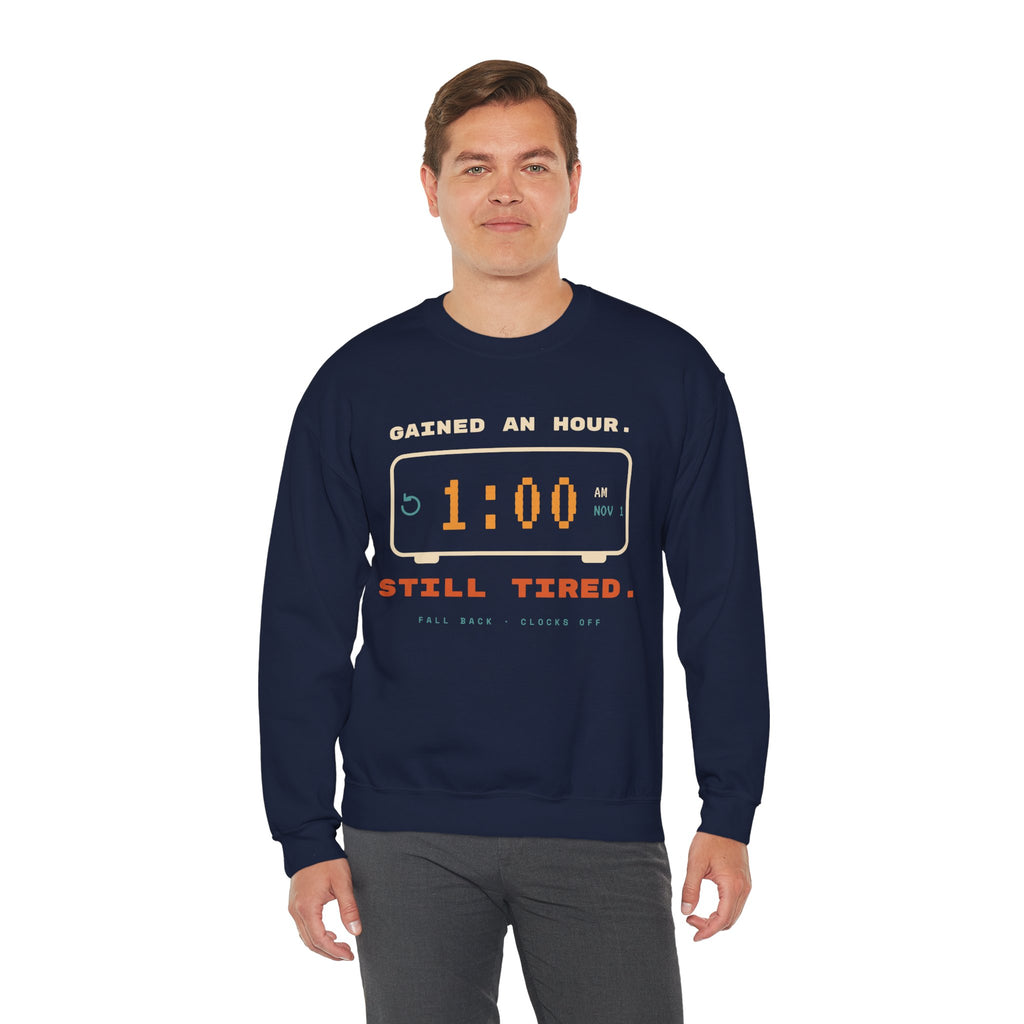Crewneck Sweatshirt – "Gained an Hour 1:00 Still Tired" Graphic