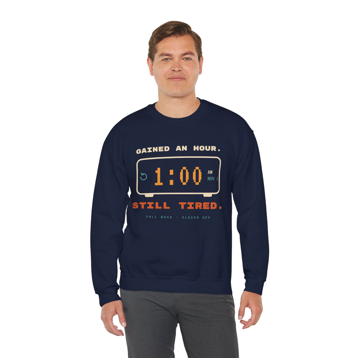Crewneck Sweatshirt – "Gained an Hour 1:00 Still Tired" Graphic