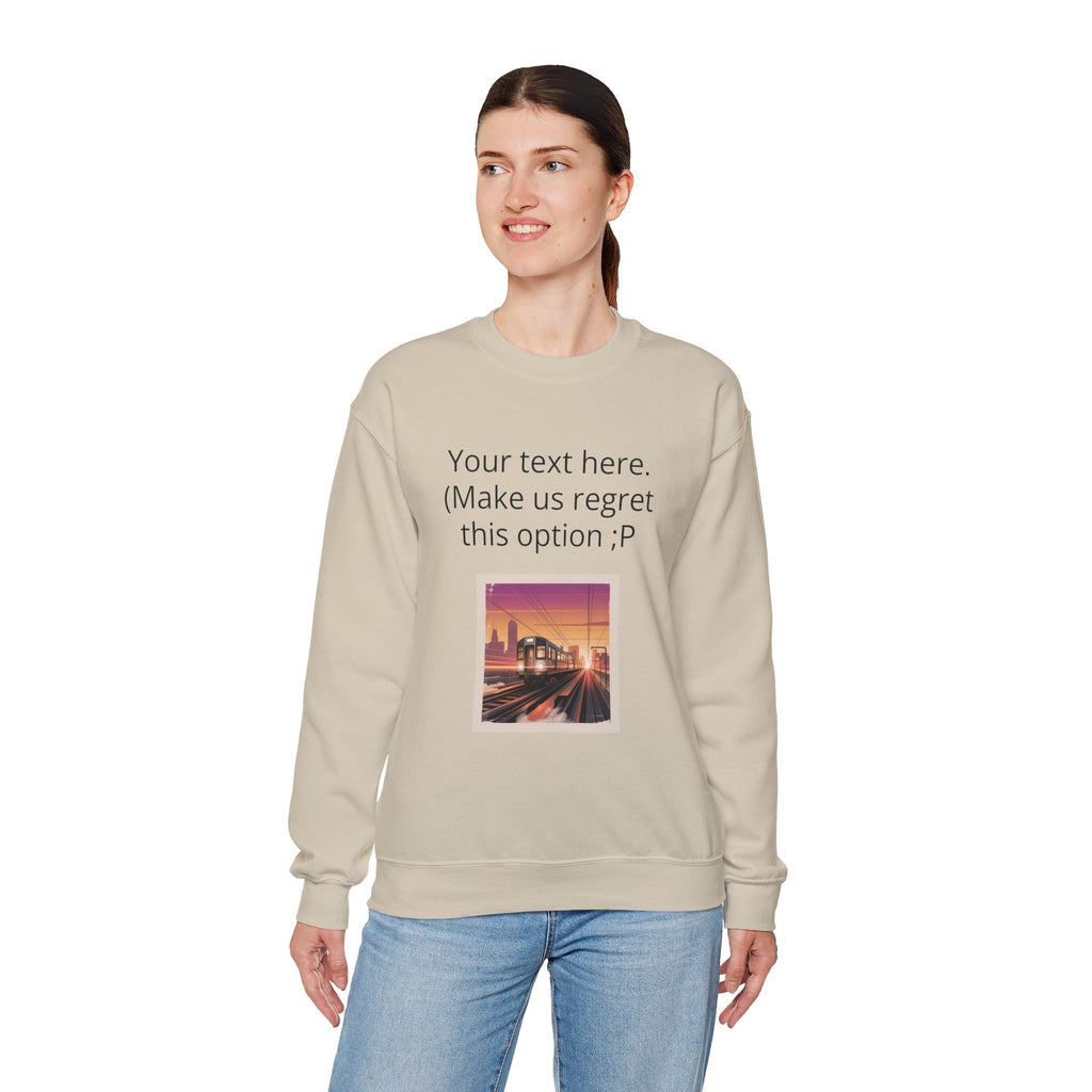 Customizable Joke Sweatshirt — "Your text here. (Make us regret this option ;P)" " Your Image or (whatever) here"