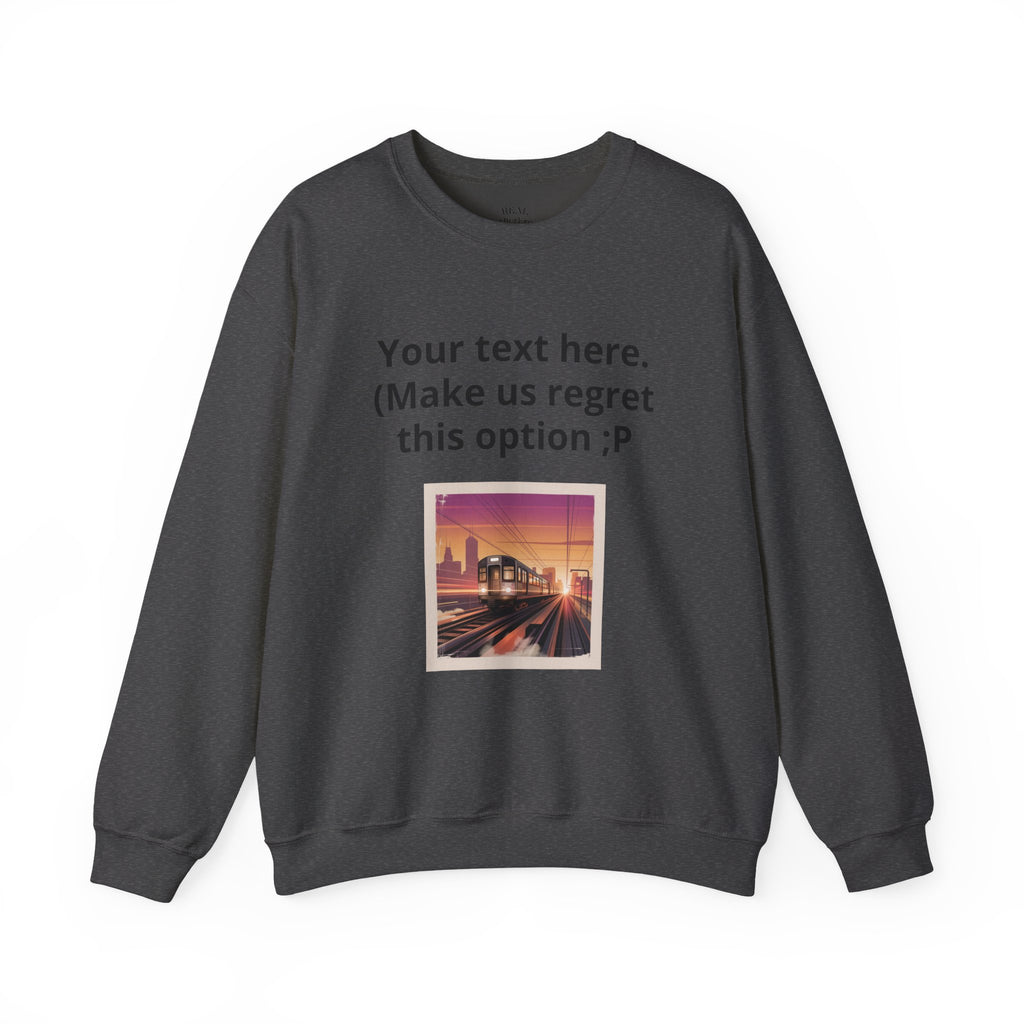 Customizable Joke Sweatshirt — "Your text here. (Make us regret this option ;P)" " Your Image or (whatever) here"