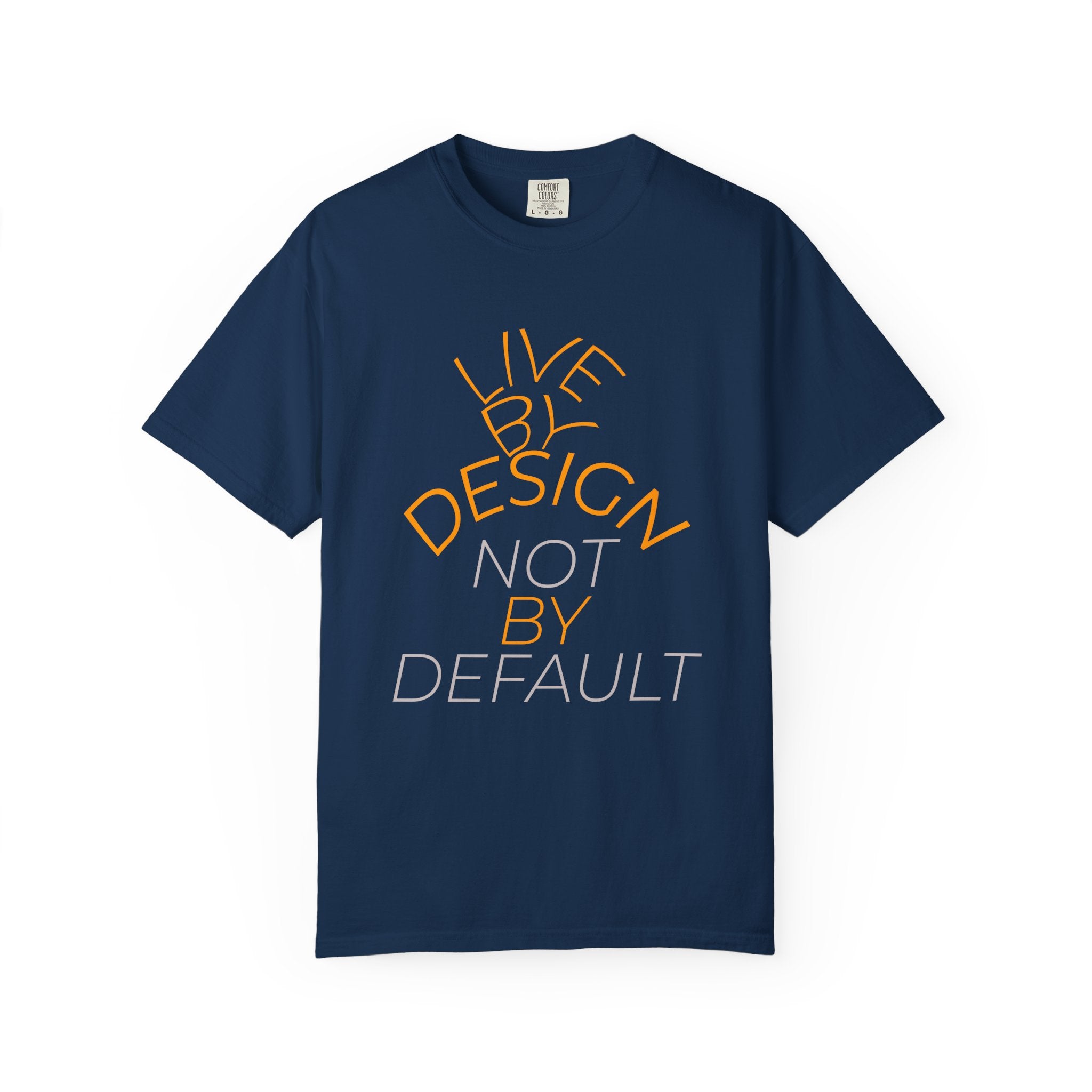 Design Not Default T-Shirt — "Live by Design, Not by Default" Graphic Tee