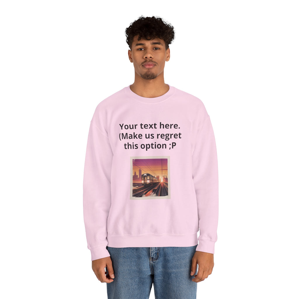 Customizable Joke Sweatshirt — "Your text here. (Make us regret this option ;P)" " Your Image or (whatever) here"